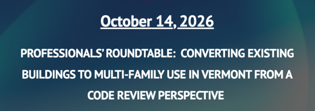 BSAVT Presents PROFESSIONALS ROUNDTABLE  CONVERTING EXISTING BUILDINGS TO MULTI-FAMILY USE IN VERMONT FROM A CODE REVIEW PE