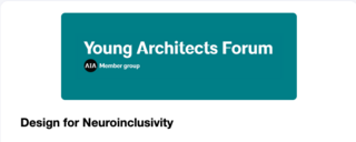Young Architects Forum Presents Design for Neuroinclusion Webinar