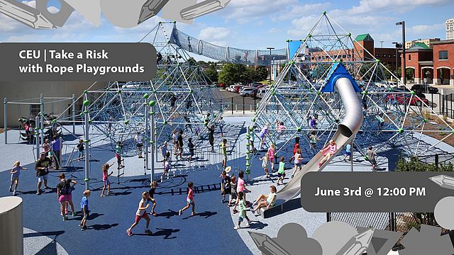 Take a Risk with Rope Playgrounds - CEU Provided by Berliner Play Equipment  UltiPlay